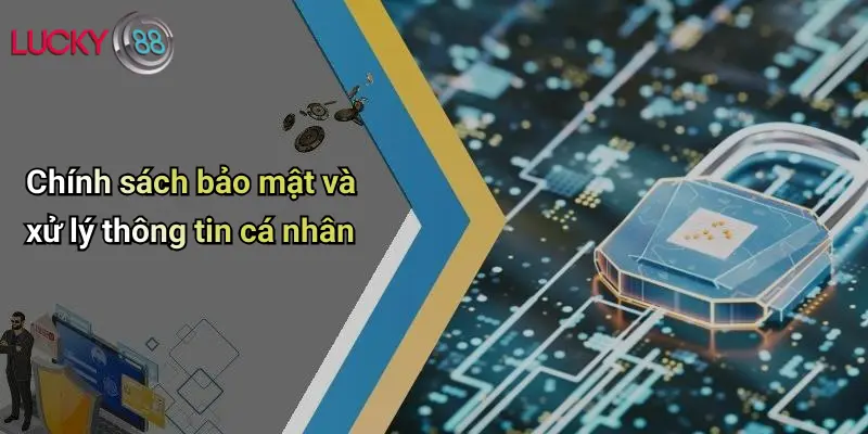 Điều Khoản Và Điều Kiện 4 Chính sách bảo mật và xử lý thông tin cá nhân