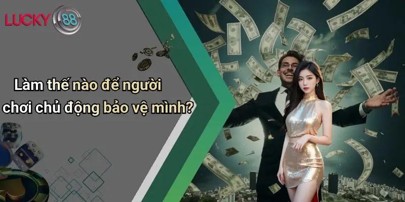 Miễn Trừ Trách Nhiệm 3 Làm thế nào để người chơi chủ động bảo vệ mình?