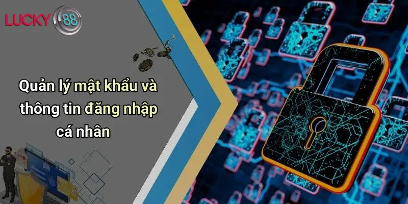 Quản lý mật khẩu và thông tin đăng nhập cá nhân