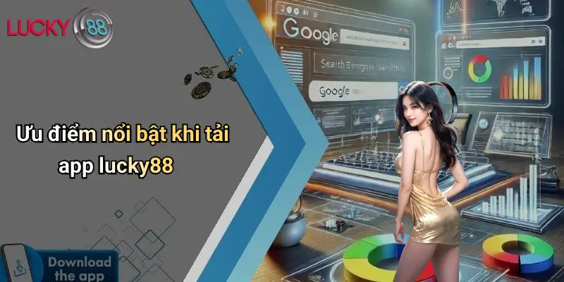 Ưu điểm nổi bật khi tải app lucky88